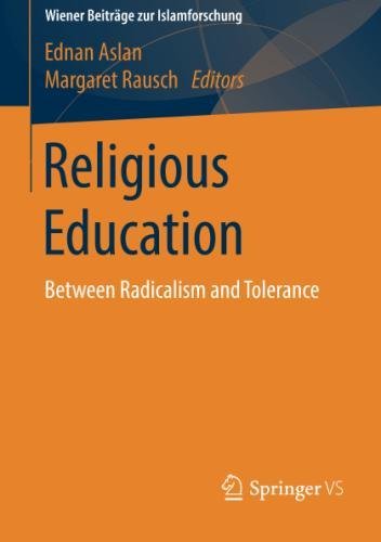 Religious Education: Between Radicalism and Tolerance (Wiener Beiträge zur Islamforschung)
