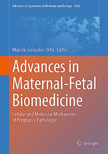Advances in Maternal-Fetal Biomedicine: Cellular and Molecular Mechanisms of Pregnancy Pathologies (Advances in Experimental Medicine and Biology, 1428, Band 1428)