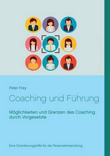 Coaching und Führung: Möglichkeiten und Grenzen des Coaching durch Vorgesetzte