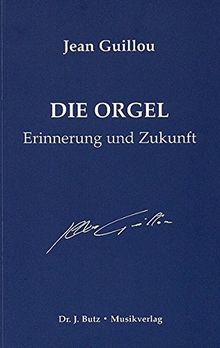 Die Orgel: Erinnerung und Zukunft