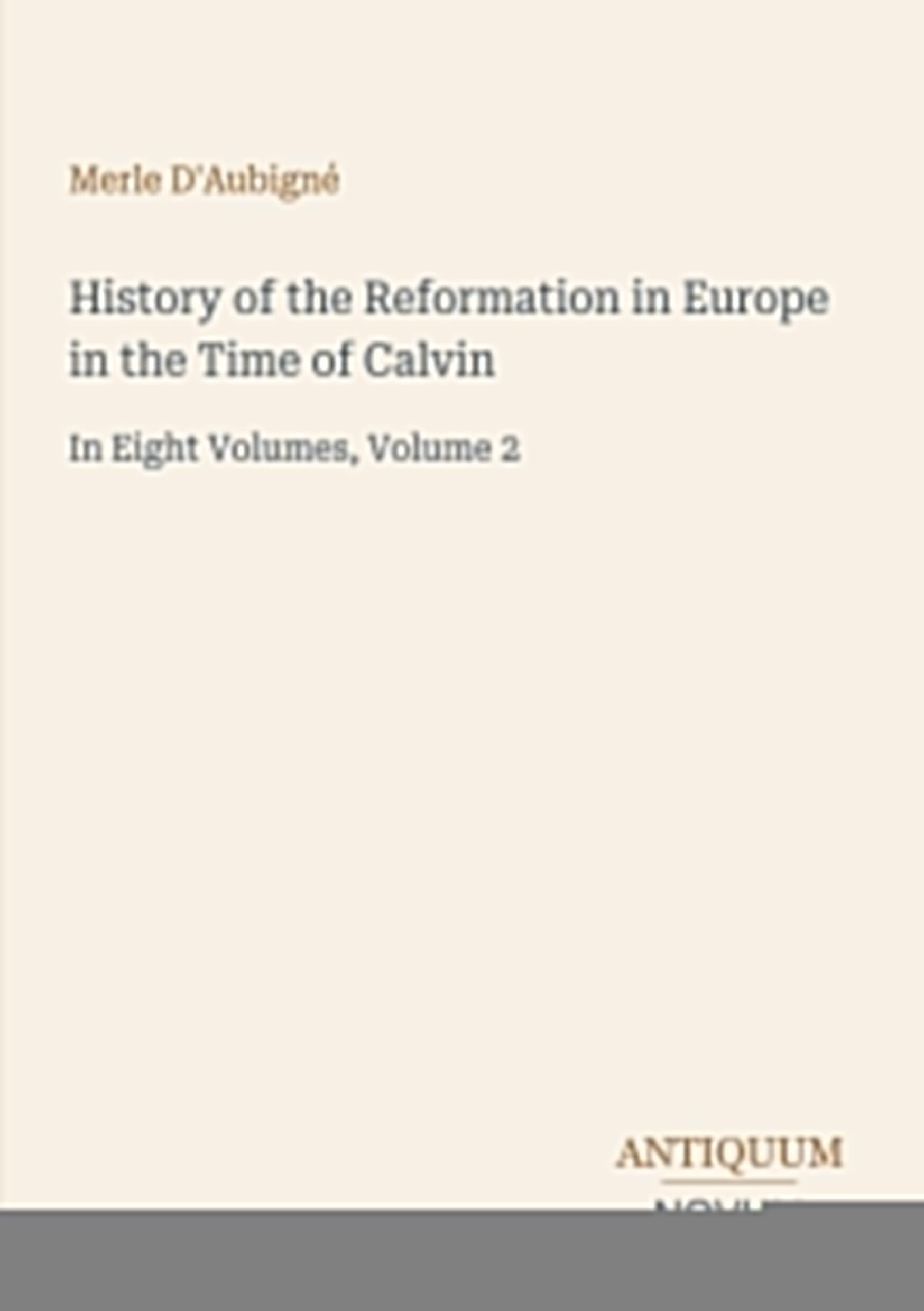 History of the Reformation in Europe in the Time of Calvin