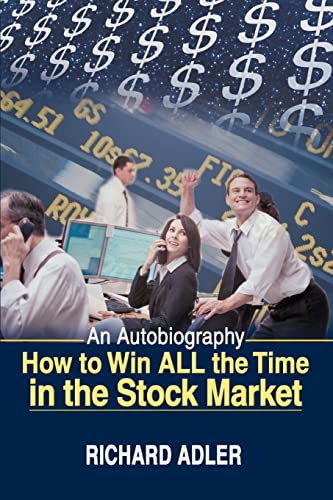 How to Win ALL the Time in the Stock Market: An Autobiography