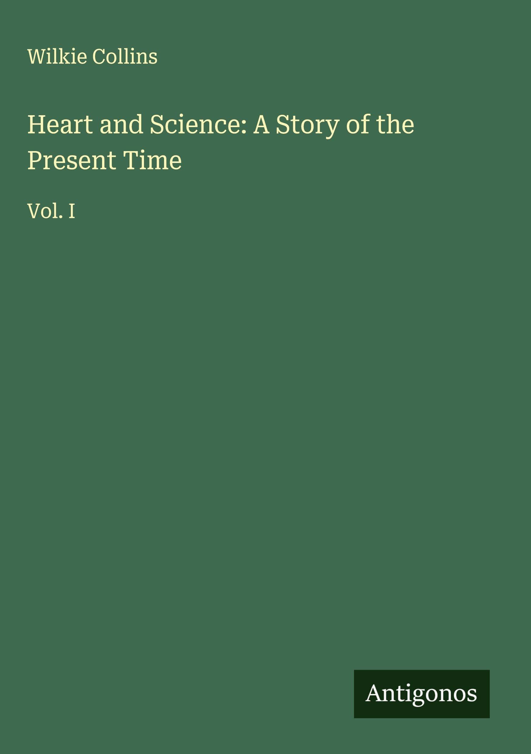 Heart and Science: A Story of the Present Time: Vol. I