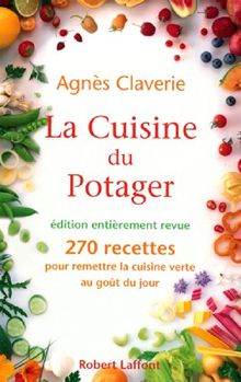 La cuisine du potager : 270 recettes pour remettre la cuisine verte au goût du jour