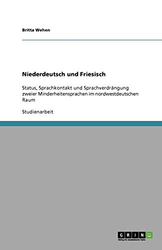 Niederdeutsch und Friesisch: Status, Sprachkontakt und Sprachverdrängung zweier Minderheitensprachen im nordwestdeutschen Raum
