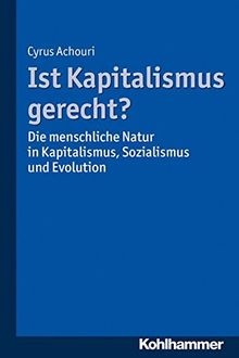 Ist Kapitalismus gerecht?: Die menschliche Natur in Kapitalismus, Sozialismus und Evolution