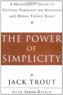 The Power of Simplicity: A Management Guide to Cutting Through the Nonsense and Doing Things Right