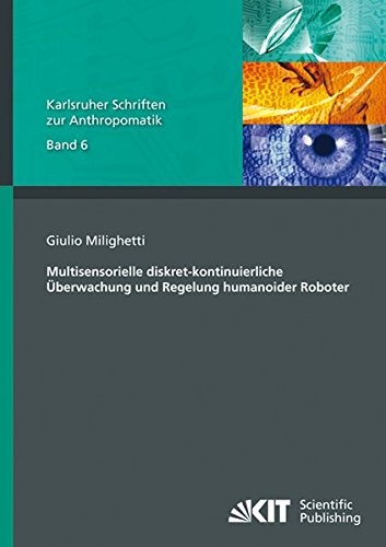 Multisensorielle diskret-kontinuierliche Regelung und Überwachung humanoider Roboter (Karlsruher Schriften zur Anthropomatik)