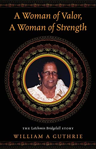 A Woman of Valor, A Woman of Strength: The Latchmin Bridgelall Story
