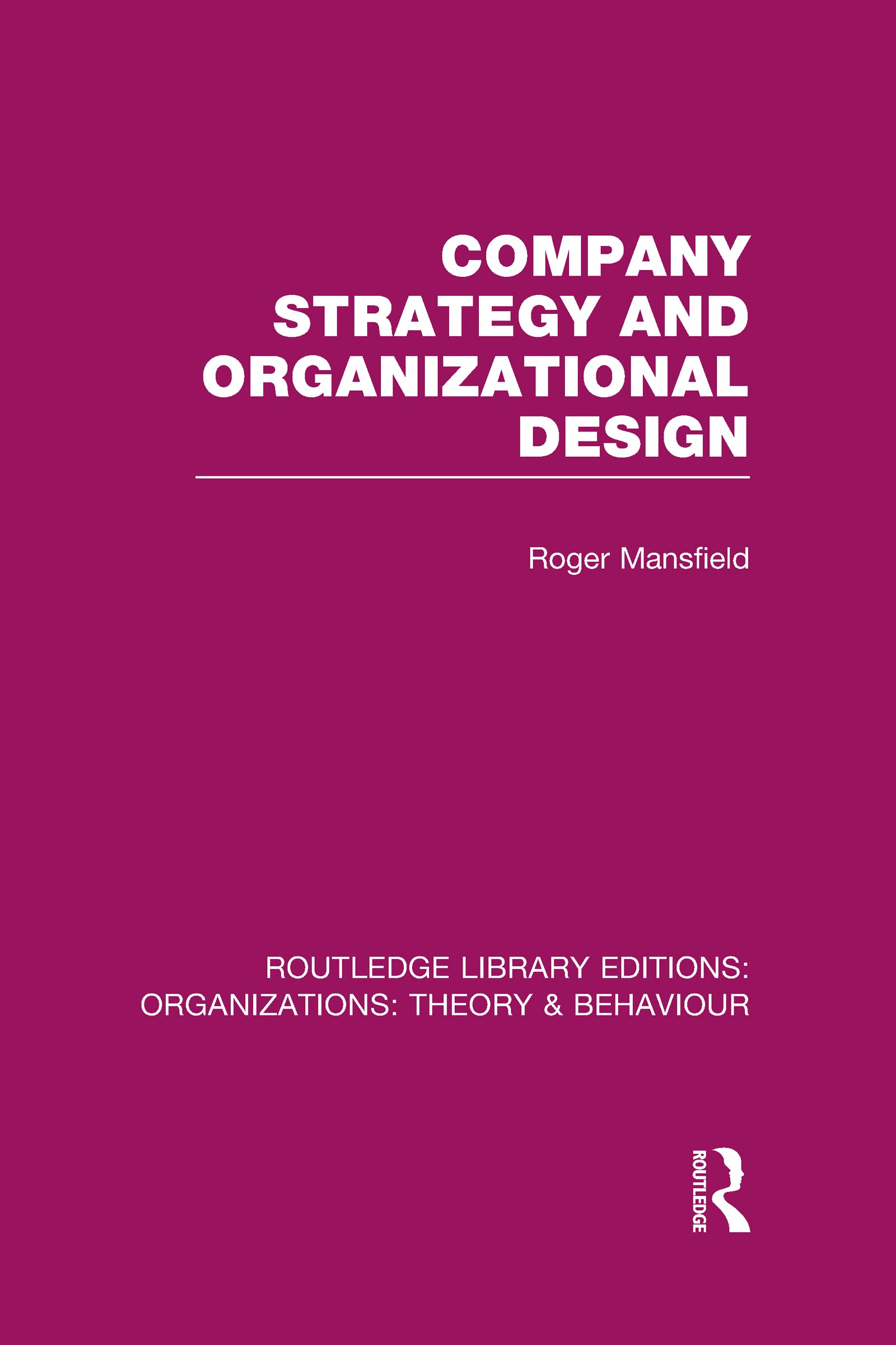 Company Strategy and Organizational Design (RLE: Organizations) (Routledge Library Editions: Organizations: Theory & Behaviour, Band 19)