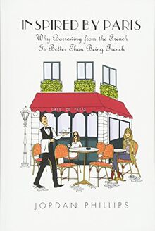 Inspired by Paris: Why Borrowing from the French Is Better Than Being French