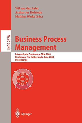 Business Process Management: International Conference, BPM 2003, Eindhoven, The Netherlands, June 26-27, 2003, Proceedings (Lecture Notes in Computer Science, 2678, Band 2678)