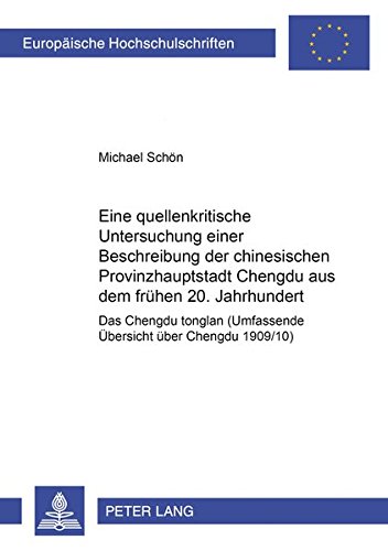 Eine quellenkritische Untersuchung einer Beschreibung der chinesischen Provinzhauptstadt Chengdu aus dem frühen 20. Jahrhundert: Das Chengdu ... / Publications Universitaires Européennes)