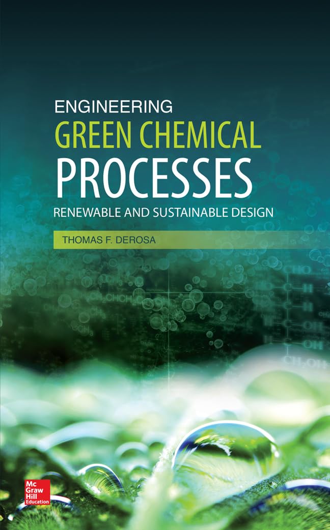 Engineering Green Chemical Processes: Renewable and Sustainable Design: Renewable and Sustainable Design: Renewable and Sustainable Design