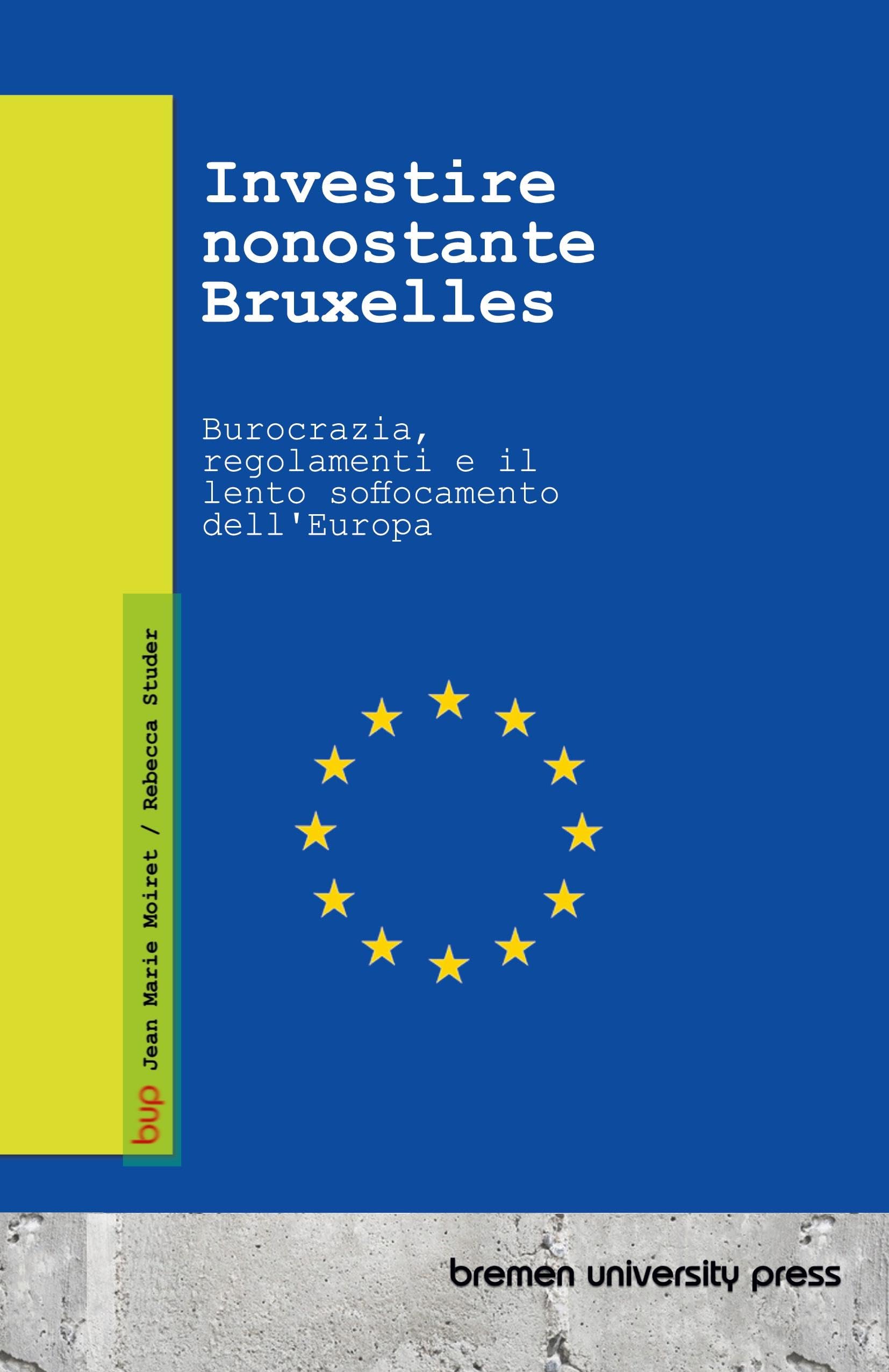 Investire nonostante Bruxelles: Burocrazia, regolamenti e il lento soffocamento dell'Europa