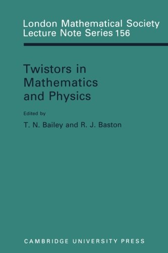 Twistors in Mathematics and Physics (London Mathematical Society Lecture Note Series, Band 156)