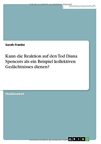 Kann die Reaktion auf den Tod Diana Spencers als ein Beispiel kollektiven Gedächtnisses dienen?