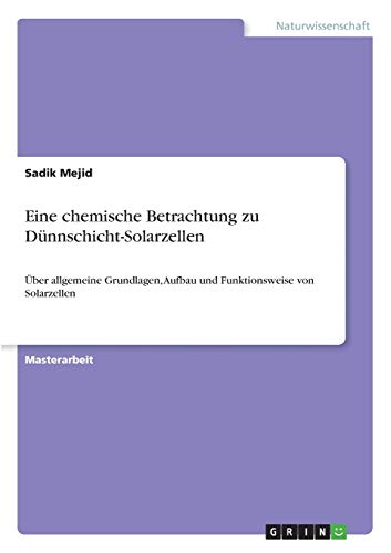 Eine chemische Betrachtung zu Dünnschicht-Solarzellen: Über allgemeine Grundlagen, Aufbau und Funktionsweise von Solarzellen