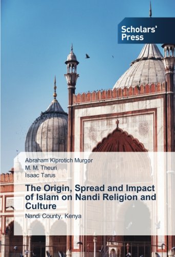 The Origin, Spread and Impact of Islam on Nandi Religion and Culture: Nandi County, Kenya