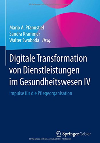 Digitale Transformation von Dienstleistungen im Gesundheitswesen IV: Impulse für die Pflegeorganisation