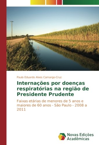 Internações por doenças respiratórias na região de Presidente Prudente: Faixas etárias de menores de 5 anos e maiores de 60 anos - São Paulo - 2008 a 2011
