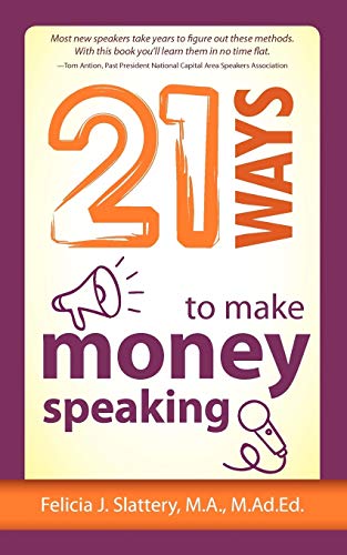 Felicia Slattery 21 Ways To Make Money Speaking