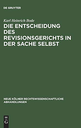 Die Entscheidung des Revisionsgerichts in der Sache selbst (Neue Kölner rechtswissenschaftliche Abhandlungen, 12, Band 12)