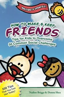 How to Make & Keep Friends: Tips for Kids to Overcome  50 Common Social Challenges