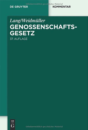 Lang/Weidmüller. Genossenschaftsgesetz: Gesetz, betreffend die Erwerbs- und Wirtschaftsgenossenschaften. Mit Erläuterungen zum Umwandlungsgesetz. Kommentar (de Gruyter Kommentar)