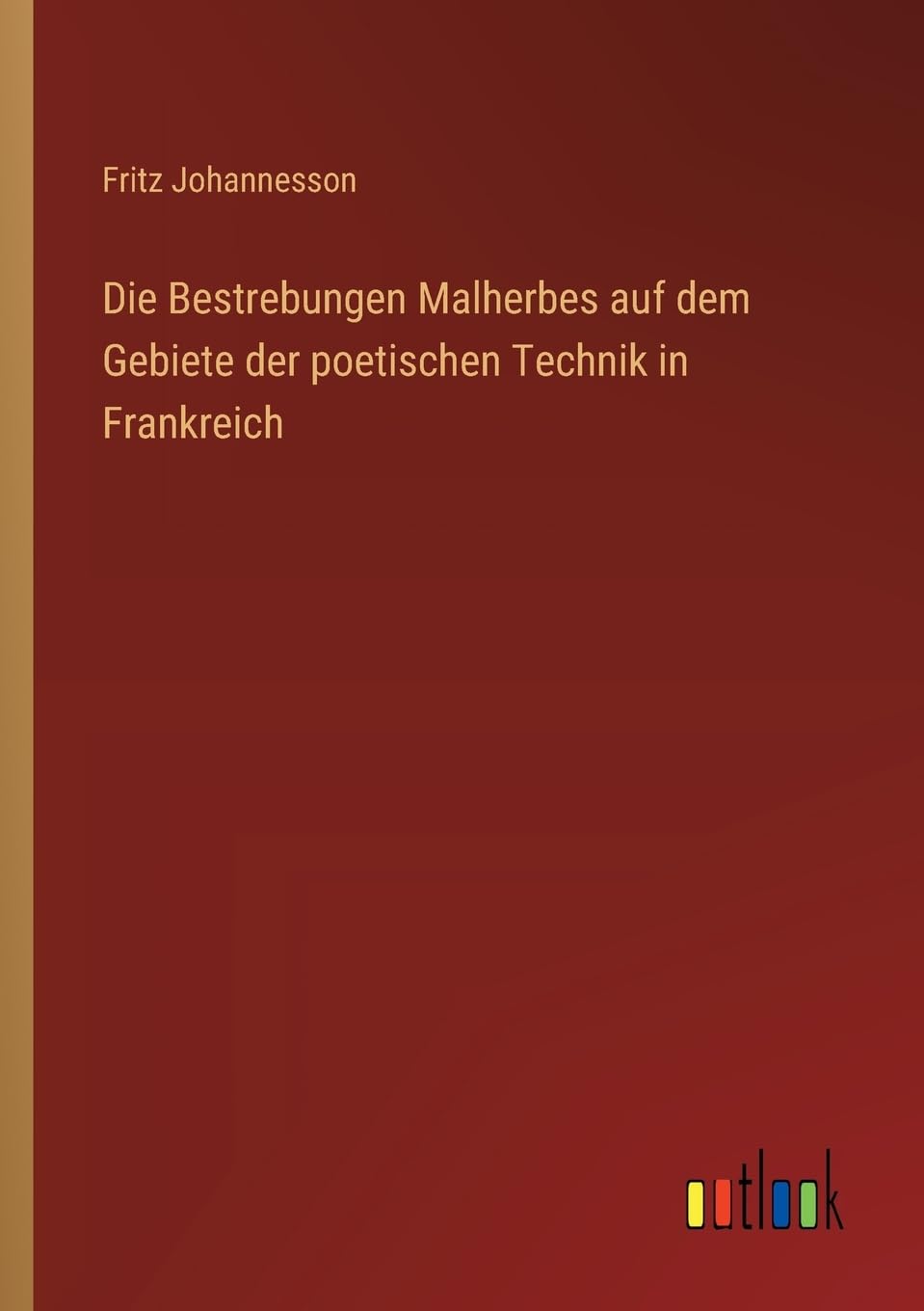 Die Bestrebungen Malherbes auf dem Gebiete der poetischen Technik in Frankreich