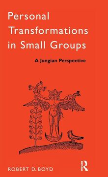Personal Transformations in Small Groups: A Jungian Perspective (International Library of Group Psychotherapy and Group Process)