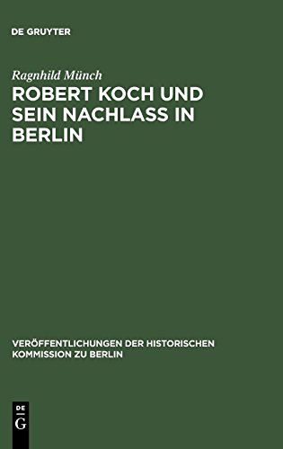 Robert Koch und sein Nachlaß in Berlin (Veröffentlichungen der Historischen Kommission zu Berlin, Band 104)