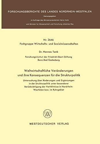 Weltwirtschaftliche Veränderungen und ihre Konsequenzen für die Strukturpolitik: Untersuchung über Änderungen und Ergänzungen in der Strukturpolitik ... Landes Nordrhein-Westfalen, 2646, Band 2646)