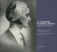 La fotografia di moda a Berlino negli anni Trenta. Catalogo della mostra (Pordenone). Ediz. italiana, francese e tedesca