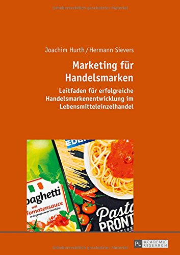 Marketing für Handelsmarken: Leitfaden für erfolgreiche Handelsmarkenentwicklung im Lebensmitteleinzelhandel
