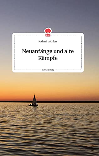 Neuanfänge und alte Kämpfe. Life is a Story - story.one