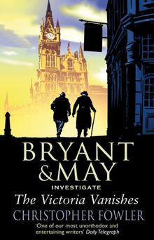 The Victoria Vanishes: (Bryant and May Book 6) (Bryant & May, Band 6)