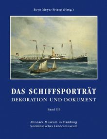 Das Schiffsporträt: Dekoration und Dokument - Band III