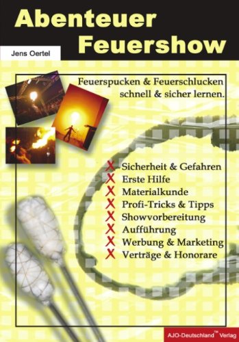 Abenteuer Feuershow: Feuerspucken und Feuerschlucken schnell und sicher lernen