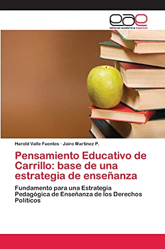 Pensamiento Educativo de Carrillo: base de una estrategia de enseñanza: Fundamento para una Estrategia Pedagógica de Enseñanza de los Derechos Políticos