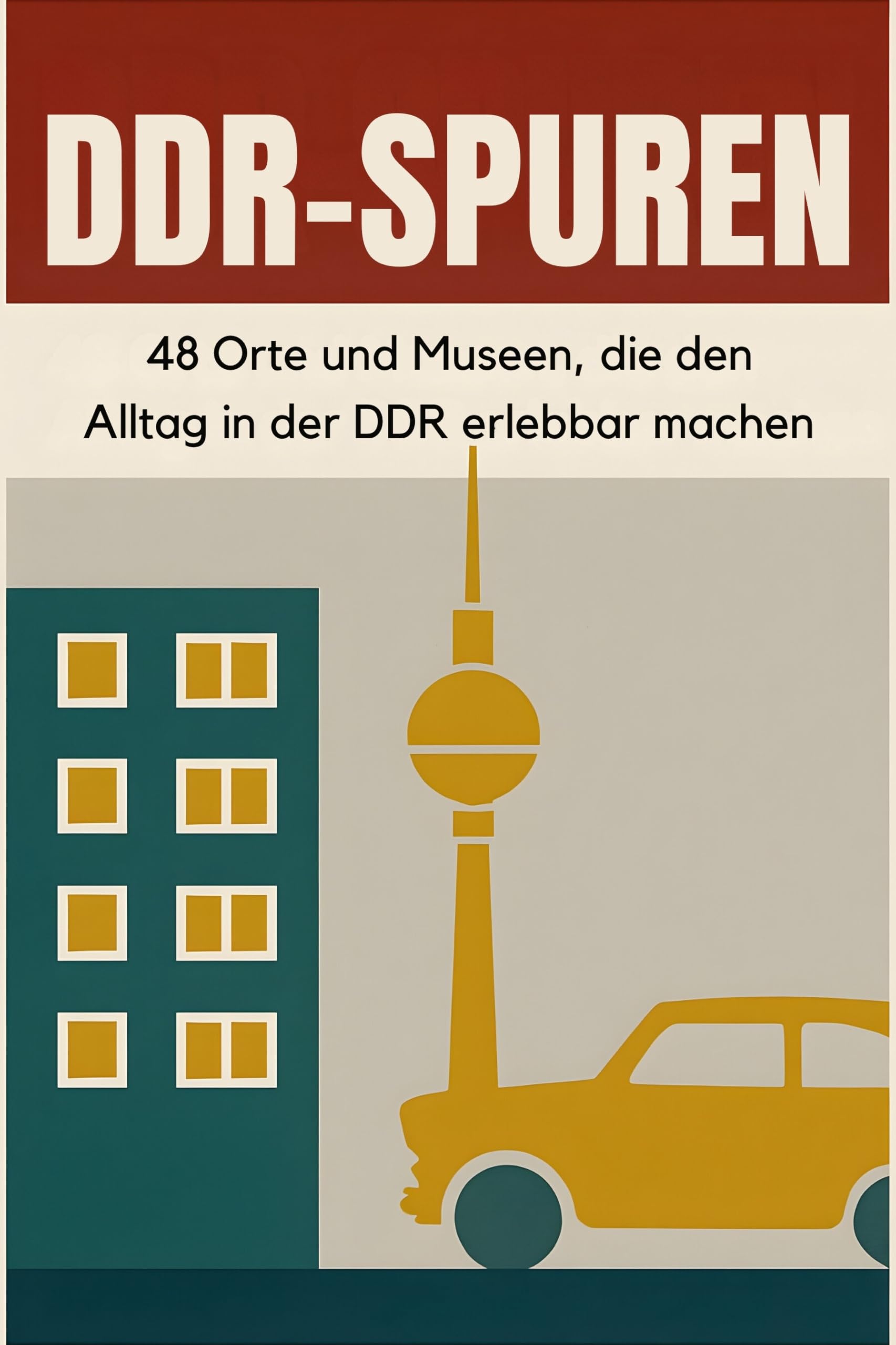 DDR-Spuren: 48 Orte und Museen, die den Alltag in der DDR erlebbar machen