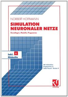 Simulation neuronaler Netze. Grundlagen, Modelle, Programme in Turbo Pascal