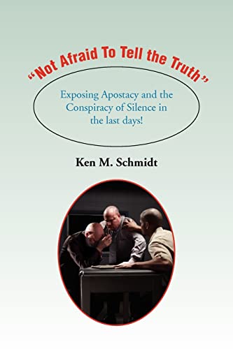 Not Afraid To Tell the Truth: Exposing Apostacy and the Conspiracy of Silence in the last days!