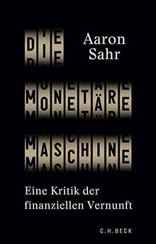 Die monetäre Maschine: Eine Kritik der finanziellen Vernunft