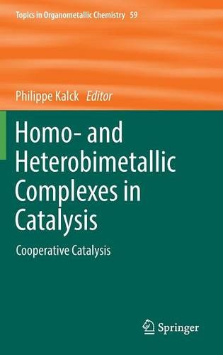 Homo- and Heterobimetallic Complexes in Catalysis: Cooperative Catalysis (Topics in Organometallic Chemistry)