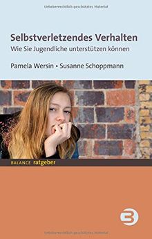 Selbstverletzendes Verhalten: Wie Sie Jugendliche unterstützen können (BALANCE Ratgeber)