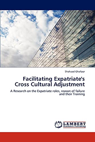 Facilitating Expatriate's Cross Cultural Adjustment: A Research on the Expatriate roles, reason of failure and their Training