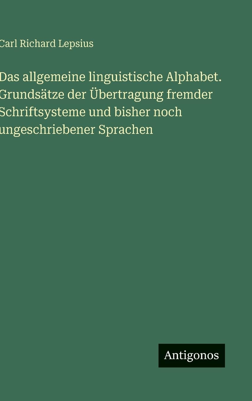 Das allgemeine linguistische Alphabet. Grundsätze der Übertragung fremder Schriftsysteme und bisher noch ungeschriebener Sprachen