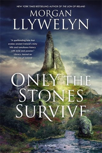 Morgan Llywelyn Only The Stones Survive, A Novel