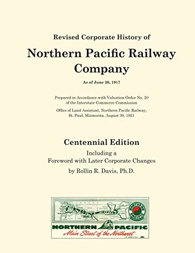 Revised Corporate History of Northern Pacific Railway Company As of June 30, 1917 - Centennial Edition: Including a Foreword with Later Corporate Changes